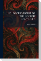 The Forcing House or the Cockpit Continued