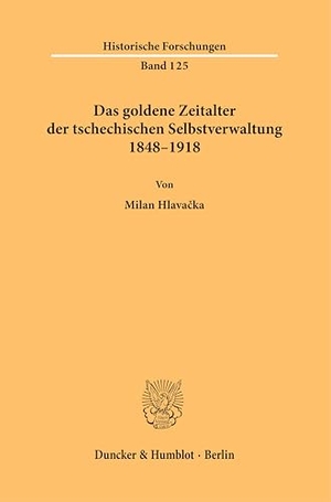 Hlava¿ka, Milan. Das goldene Zeitalter der tschechischen Selbstverwaltung 1848-1918. Duncker & Humblot GmbH, 2025.