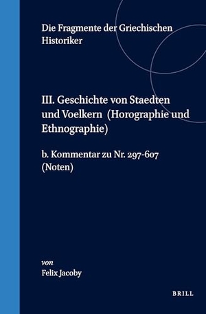 Jacoby. III. Geschichte Von Staedten Und Voelkern (Horographie Und Ethnographie), B. Kommentar Zu Nr. 297-607. (Noten). Brill, 2000.
