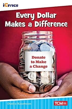 Kassebaum, Danica. Every Dollar Makes a Difference. Teacher Created Materials, 2021.