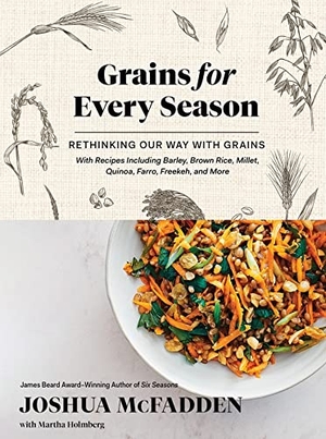 McFadden, Joshua / Martha Holmberg. Grains for Every Season - Rethinking Our Way with Grains. Workman Publishing, 2021.