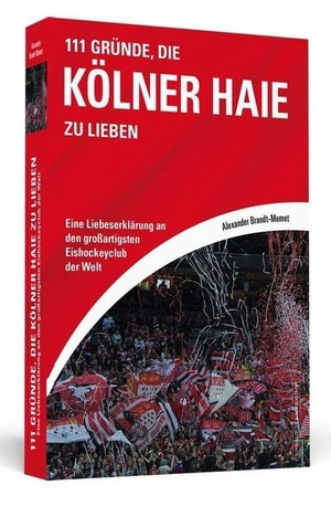Brandt-Memet, Alexander. 111 Gründe, die Kölner Haie zu lieben - Eine Liebeserklärung an den  großartigsten Eishockeyclub der Welt. Schwarzkopf + Schwarzkopf, 2017.
