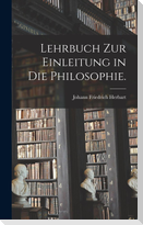 Lehrbuch zur Einleitung in die Philosophie.