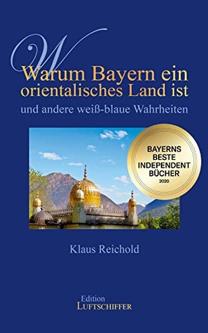 Reichold, Klaus. Warum Bayern ein orientalisches Land ist und andere weiß-blaue Wahrheiten. edition tingeltangel, 2020.