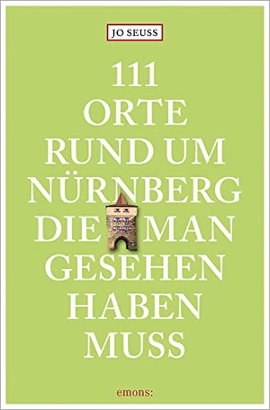 Seuss, Jo. 111 Orte rund um Nürnberg, die man gesehen haben muss - Reiseführer. Emons Verlag, 2023.
