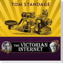 The Victorian Internet Lib/E: The Remarkable Story of the Telegraph and the Nineteenth Century's On-Line Pioneers