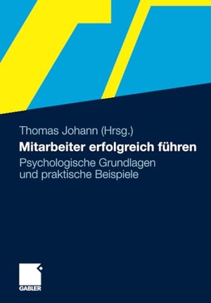 Johann, Thomas (Hrsg.). Mitarbeiter erfolgreich führen - Psychologische Grundlagen und praktische Beispiele. Gabler Verlag, 2011.