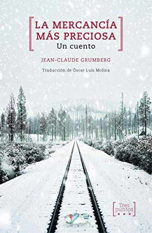 Grumberg, Jean-Claude. La mercancía más preciosa. Tres Puntos Ediciones, 2020.