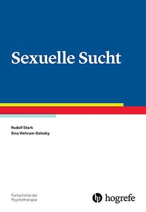 Stark, Rudolf / Sina Wehrum-Osinsky. Sexuelle Sucht. Hogrefe Verlag GmbH + Co., 2016.