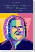 Johann Sebastian Bach's Goldberg Variations Reimagined
