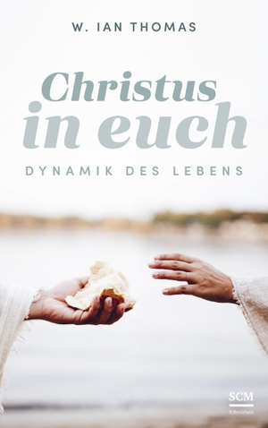 Thomas, W. Ian. Christus in euch - Dynamik des Lebens. SCM Brockhaus, R., 2024.