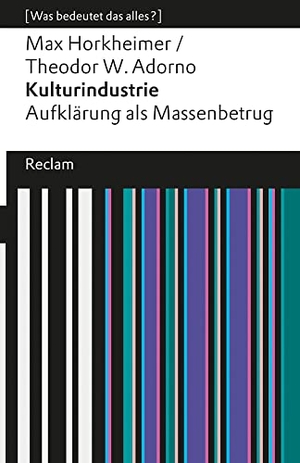 Horkheimer, Max / Theodor W. Adorno. Kulturindustrie - Aufklärung als Massenbetrug (Was bedeutet das alles?). Reclam Philipp Jun., 2015.