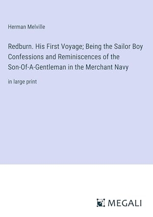 Melville, Herman. Redburn. His First Voyage; Being the Sailor Boy Confessions and Reminiscences of the Son-Of-A-Gentleman in the Merchant Navy - in large print. Megali Verlag, 2024.