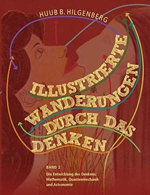 Hilgenberg, Huub B.. Illustrierte Wanderungen durch das Denken 2 - Band zwei: Die Entwicklung des Denkens. Books on Demand, 2020.