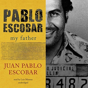 Escobar, Juan Pablo. Pablo Escobar: My Father. HighBridge Audio, 2017.