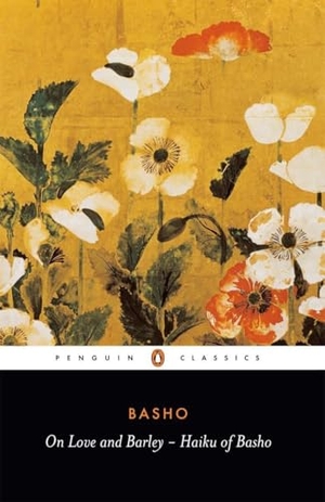 Basho, Matsuo. On Love and Barley - Haiku of Basho. Bantam, 1985.