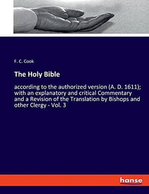 Cook, F. C.. The Holy Bible - according to the authorized version (A. D. 1611); with an explanatory and critical Commentary and a Revision of the Translation by Bishops and other Clergy - Vol. 3. hansebooks, 2021.