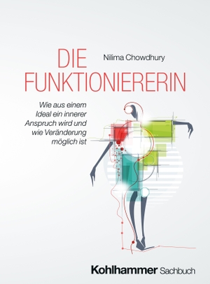 Chowdhury, Nilima. Die Funktioniererin - Wie aus einem Ideal ein innerer Anspruch wird und wie Veränderung möglich ist. Kohlhammer W., 2026.