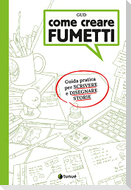 Come creare fumetti. Guida pratica per scrivere e disegnare storie