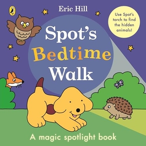 Hill, Eric. Spot's Bedtime Walk - A magic spotlight book. Penguin Random House Children's UK, 2025.