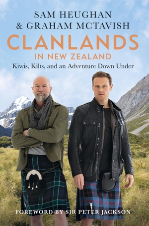 Heughan, Sam / Graham McTavish. Clanlands in New Zealand - Kiwis, Kilts, and an Adventure Down Under. Octopus Publishing Ltd., 2023.