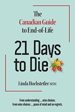 Hochstetler, Linda. 21 Days to Die - The Canadian Guide to End of Life. A Greenbank Book, 2021.