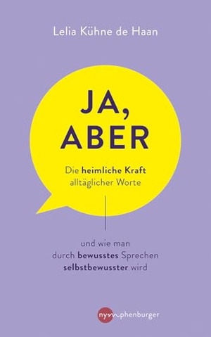 Kühne de Haan, Lelia. Ja, aber ... - Die heimliche Kraft alltäglicher Worte und wie man durch bewusstes Sprechen selbstbewusster wird. Nymphenburger, 2025.