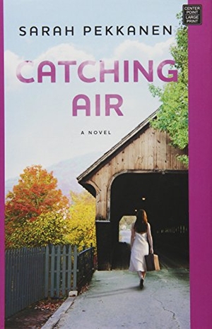 Pekkanen, Sarah. Catching Air. Center Point, 2014.