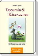 Dopamin und Käsekuchen (Wissen & Leben, Bd. ?)