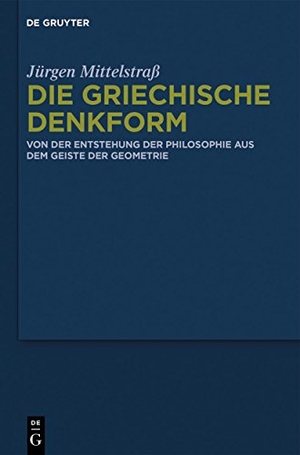 Mittelstraß, Jürgen. Die griechische Denkform - Von der Entstehung der Philosophie aus dem Geiste der Geometrie. De Gruyter, 2014.