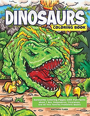Clark, Matthew. Dinosaurs Coloring Book - Awesome Coloring Pages with Fun Facts about T. Rex, Stegosaurus, Triceratops, and All Your Favorite Prehistoric Beasts. Fox Chapel Publishing, 2021.