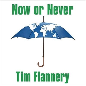 Flannery, Tim. Now or Never Lib/E: Why We Must ACT Now to End Climate Change and Create a Sustainable Future. Tantor, 2009.