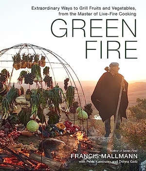 Mallmann, Francis / Kaminsky, Peter et al. Green Fire - Extraordinary Ways to Grill Fruits and Vegetables, from the Master of Live-Fire Cooking. Workman Publishing, 2022.