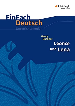 Büchner, Georg / Roland Kroemer. Leonce und Lena. EinFach Deutsch Unterrichtsmodelle - Gymnasiale Oberstufe. Schoeningh Verlag, 2018.