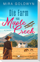 Die Farm von Maple Creek | Der Auftakt der berührenden Familiensaga von Mira Goldwyn