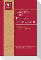 Augustine¿s Early Theology of the Church
