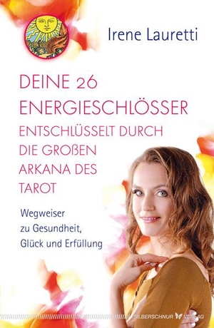 Lauretti, Irene. Deine 26 Energieschlösser entschlüsselt durch die großen Arkana des Tarot - Wegweiser zu Gesundheit, Glück und Erfüllung. Silberschnur Verlag Die G, 2016.