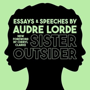 Lorde, Audre. Sister Outsider: Essays and Speeches. Tantor, 2016.