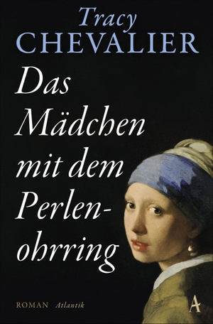 Chevalier, Tracy. Das Mädchen mit dem Perlenohrring - Roman. Atlantik Verlag, 2019.