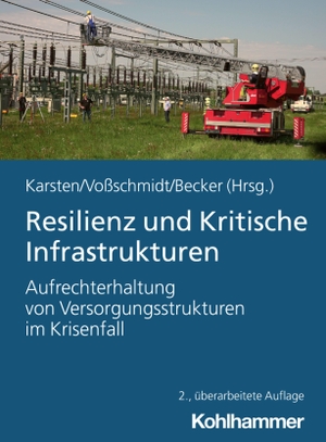 Karsten, Andreas / Stefan Voßschmidt et al (Hrsg.). Resilienz und Kritische Infrastrukturen - Aufrechterhaltung von Versorgungsstrukturen im Krisenfall. Kohlhammer W., 2026.