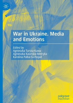 Turska-Kawa, Agnieszka / Karolina Pa¿ka-Suchojad et al (Hrsg.). War in Ukraine. Media and Emotions. Springer Nature Switzerland, 2023.