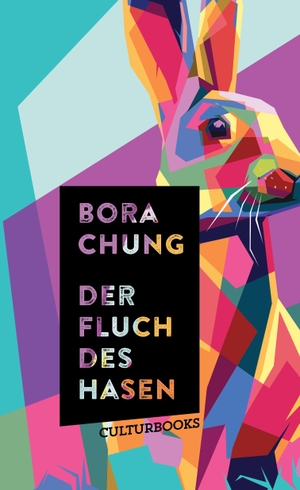 Chung, Bora. Der Fluch des Hasen - Ausgezeichnet mit dem Preis der Leipziger Buchmesse. CulturBooks Verlag, 2023.