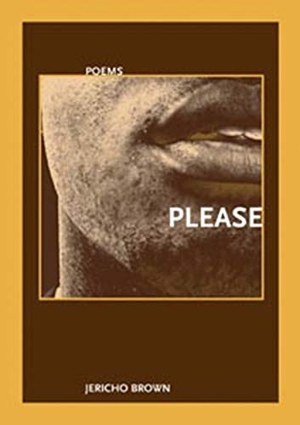 Brown, Jericho. Please. New Issues Poetry and Prose, 2008.