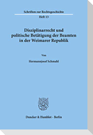 Disziplinarrecht und politische Betätigung der Beamten in der Weimarer Republik.