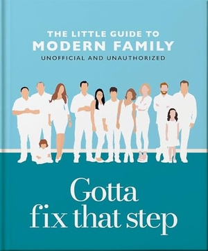 Oh. Gotta Fix That Step - The Little Guide to Modern Family. Hodder & Stoughton, 2025.