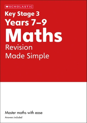 Hollin, Paul. KS3 Maths Revision Made Simple Years 7-9 with answers.. Scholastic, 2023.