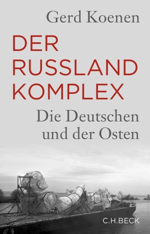 Koenen, Gerd. Der Russland-Komplex - Die Deutschen und der Osten. C.H. Beck, 2023.