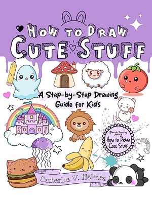 Holmes, Catherine V. How to Draw Cute Stuff. Library Tales Publishing, 2023.