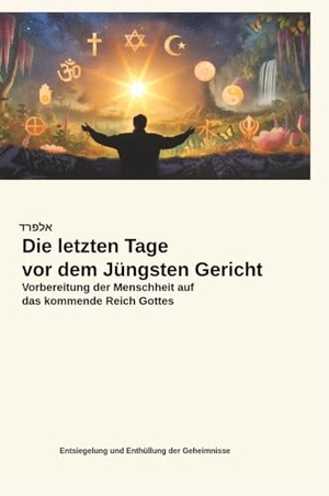 Steinecker, Alfred. Die letzten Tage vor dem Jüngsten Gericht - Vorbereitung der Menschheit auf das kommende Reich Gottes. tredition, 2025.