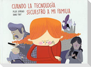 Cuando la tecnología secuestró a mi familia